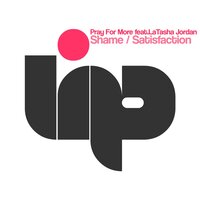 Shame, Satisfaction - Pray For More & LaTasha Jordan & Forteba