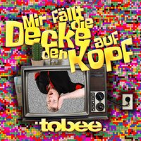 Mir fällt die Decke auf den Kopf - Tobee