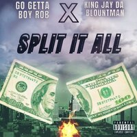Split It All - Go Getta Boy Rob & King Jay Da Blountman