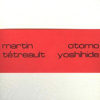 Analogique 5 - Otomo Yoshihide & Martin Tètreault