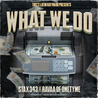 What We Do - Stax 343 & Ravaa