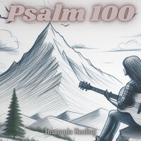 Psalm 100 - Insomnia Healing
