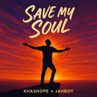 Save My Soul - Jahboy & KHASHOPÉ