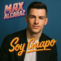 Soy Guapo - Max Alcaraz