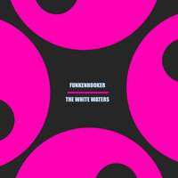 The White Waters - Funkenhooker