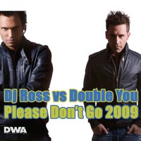Please Don't Go - Dj Ross & Double You