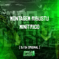 Montagem Ribustu Minítrico - DJ G4 ORIGINAL