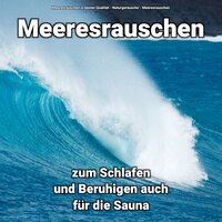 Tiefsinnige Wellenbewegungen - Meeresrauschen & Naturgeräusche & Meeresrauschen in bester Qualität
