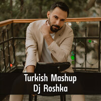 Turkish Mashup - DJ Roshka & Nihat Melik & Aila Rai