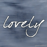 lovely - piano version - Gavin Mikhail