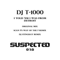 I Told Em I Was from Detroit - Dj T-1000 & Scan 7