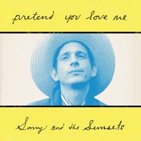 Pretend You Love Me - Sonny & The Sunsets