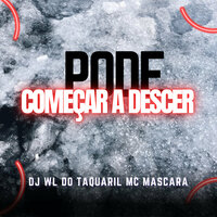 Pode Começar a Descer - Dj Wl do Taquaril & Mc Mascara
