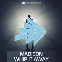 Whip It Away - Madison