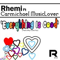 Everything Is Good (That's Why I Love You) - Rhemi & Carmichael Musiclover