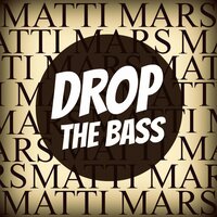 Drop The Bass - Matti Mars