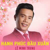 Hạnh phúc đầu xuân - Lê Minh Trung