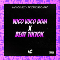 Vuco Vuco Bom X Beat Tiktok - MENOR BL7 & PK ZANGADO OFC
