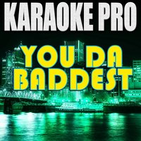 You da Baddest - Karaoke Pro