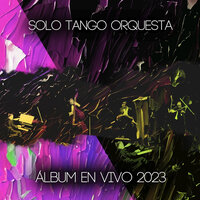 Celos (En Vivo) - Solo Tango Orquesta