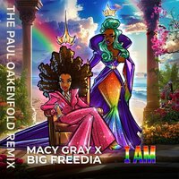 I Am - Macy Gray & Big Freedia & Paul Oakenfold