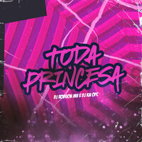 Toda Princesa - DJ ROBSON MV & Dj Kn Ofc