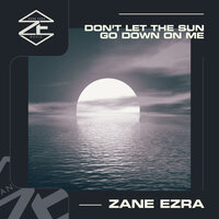 Don't Let the Sun Go Down on Me - Zane Ezra