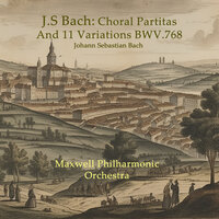 Choral Partitas And 11 Variations BWV.768: IV. Variation III - Maxwell Philharmonic Orchestra & Johann Sebastian Bach