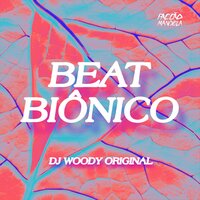 Beat Biônico - DJ WOODY ORIGINAL