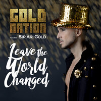 Leave The World Changed - GoldNation & Sir Ari Gold