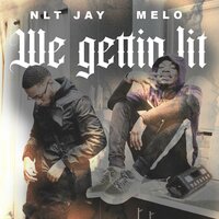 We Gettin' Lit - NLT Jvy & Melo