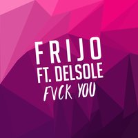 Fuck You - Delsole & Frijo