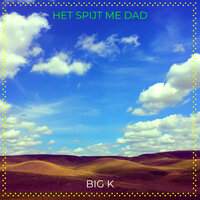 Het Spijt Me Dad - Big K