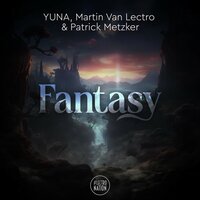 Fantasy - Yuna & Martin Van Lectro & Patrick Metzker
