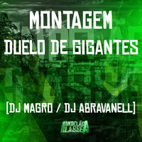Montagem Duelo de Gigantes - DJ Abravanell & Dj Magro