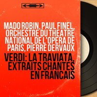 La traviata, Act III, Scene 6: Duo. "Loin de Paris" (Rodolphe, Violetta) - Mado Robin & Pierre Dervaux & Orchestre du Théâtre National de l'Opéra de Paris & Paul Finel & Джузеппе Верди