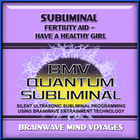 Subliminal Fertility Have a Baby Girl - Silent Ultrasonic Track - Brainwave Mind Voyages