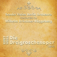 Kurt Weill: Die Dreigroschenoper ''Kampf um das Eigentum'' - Wilhelm Brückner-Rüggeberg & Sender Freies Berlin Orchestra & Inge Wolffberg (Lucy)