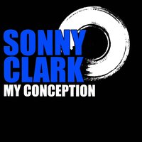 My Conception - Sonny Clark