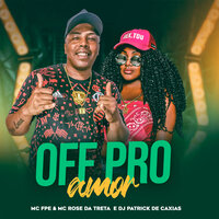 Off pro Amor - Dj Patrick de Caxias & MC FPE & Mc Rose Dá Treta