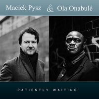 Patiently Waiting - Ola Onabule & Maciek Pysz