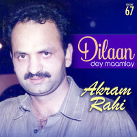 Dilaan Dey Maamlay - Akram Rahi