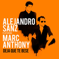 Deja Que Te Bese - Alejandro Sanz & Marc Anthony