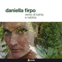 Vento di Bahia e nebbia - Daniella Firpo & Roberto Taufic & Luciano Salvador Bahia & Ares Tavolazzi & Mário Soares & Gabriele Mirabassi