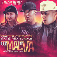 Que Mal Te Va - Eliot El Taino & Carlitos Rossy & Kokorote del Flow