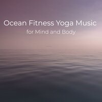Ocean Fitness Yoga Music for Childs Pose and Root Bond - Yoga and Meditation Music for Calmness and Relaxation