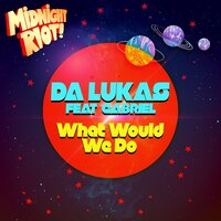 What Would We Do - Da Lukas & Gabriel