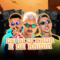 De Glockada e de Raidin - MC Loukinho & Mc Jeeh Do Recife & Meck Gibizinho