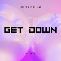 Lights Are Bliding (Get Down) - Miltreo