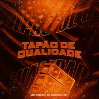 Tapao de Qualidade - DJ Gordão Zs & MC Kibom